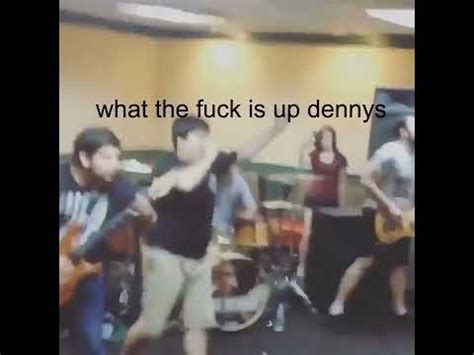 People always asking "what the fuck is up Denny's" but never "how the fuck is up Denny's" smh